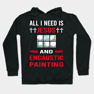 I Need Jesus And Encaustic Painting Hoodie